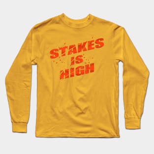 stakes is high Long Sleeve T-Shirt